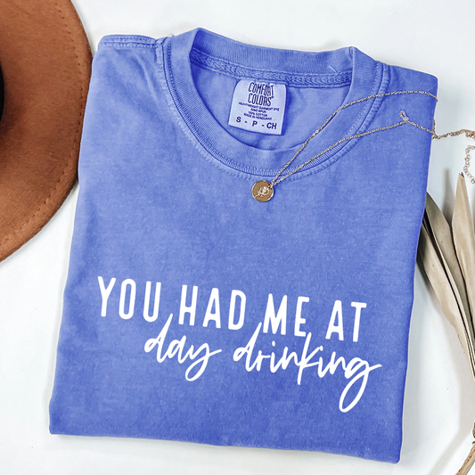 You Had me at Day Drinking Funny Comfort Colors Graphic Tee